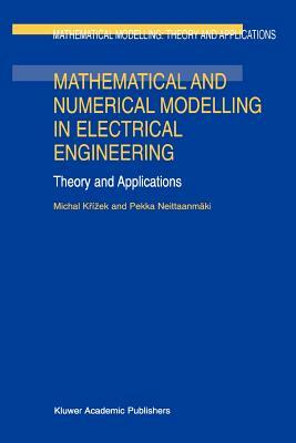 Mathematical and Numerical Modelling in Electrical Engineering Theory and Applications by Pekka Neittaanmäki, Michal Krízek