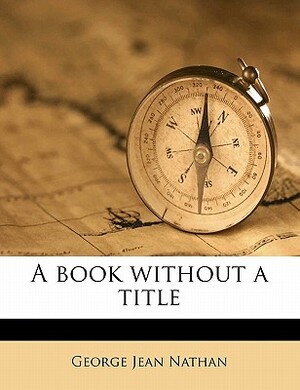 A Book Without a Title by George Jean Nathan