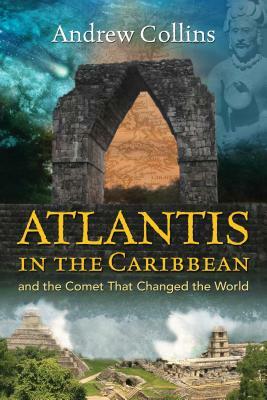 Atlantis in the Caribbean: And the Comet That Changed the World by Andrew Collins