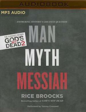 Man, Myth, Messiah: Answering History's Greatest Question by Rice Broocks