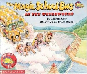 The Magic School Bus at the Waterworks by Joanna Cole, Bruce Degen