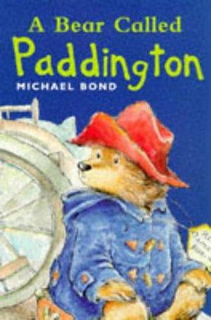 A BEAR CALLED PADDINGTON by Michael Bond, Michael Bond