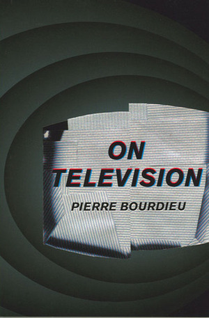 On Television by Pierre Bourdieu, Priscilla Parkhurst Ferguson