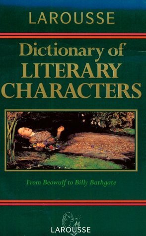 Larousse Dictionary of Literary Characters by Larousse, Rosemary Goring