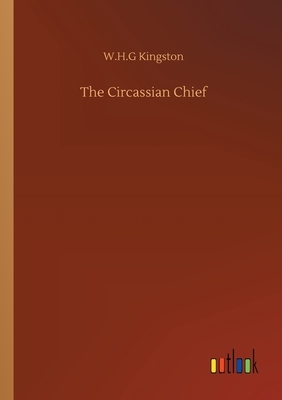The Circassian Chief by W. H. G. Kingston