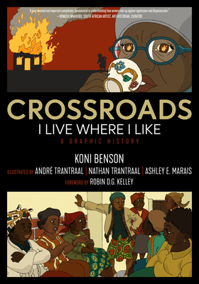 Crossroads: I Live Where I Like: A Graphic History by Koni Benson, Ashley E. Marais