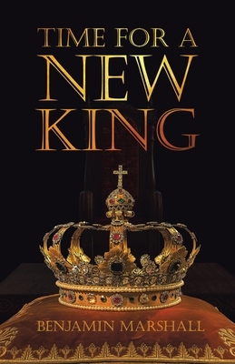 Time For A New King by Benjamin Marshall