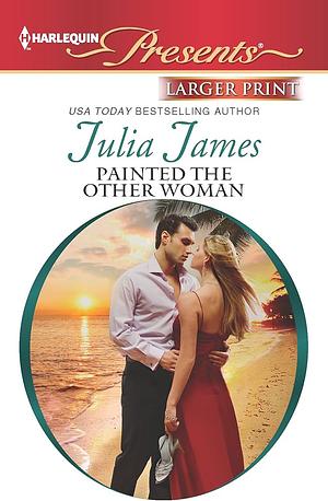 Painted the Other Woman by Julia James