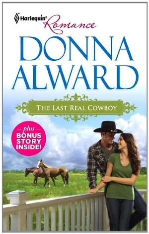 The Last Real Cowboy / The Rancher's Runaway Princess by Donna Alward
