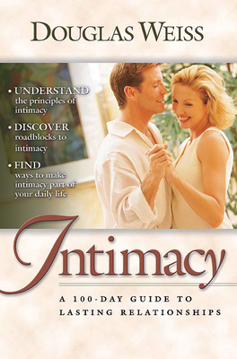 A 100 Day Guide to Intimacy: A 100-Day Guide to Lasting Relationships by Douglas Weiss