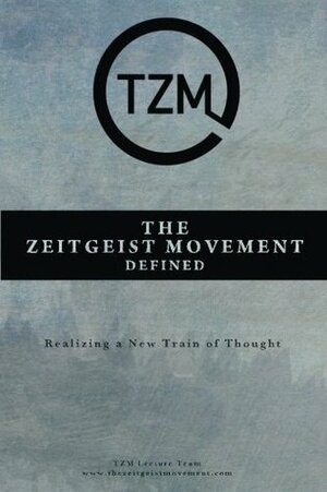The Zeitgeist Movement Defined: Realizing a New Train of Thought by Ben McLeish, Peter Joseph, Matt Berkowitz, The Zeitgeist Movement