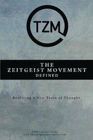 The Zeitgeist Movement Defined: Realizing a New Train of Thought by Peter Joseph, Ben McLeish, Matt Berkowitz, The Zeitgeist Movement