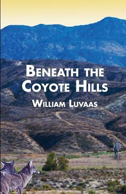 Beneath The Coyote Hills by William Luvaas