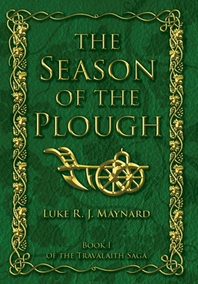 The Season of the Plough by Luke R. J. Maynard