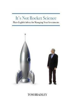 It's Not Rocket Science - Plain-English Advice for Managing Your Investments by Neil Jensen, Tom Bradley