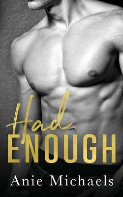 Had Enough by Anie Michaels