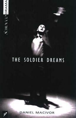 The Soldier Dreams by Daniel MacIvor