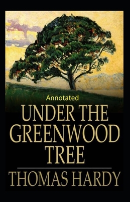 Under the Greenwood Tree: Thomas Hardy Original Edition(Annotated) by Thomas Hardy