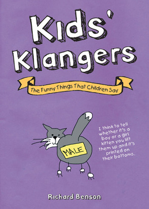 Kids' Klangers: The Funny Things That Children Say by Richard Benson