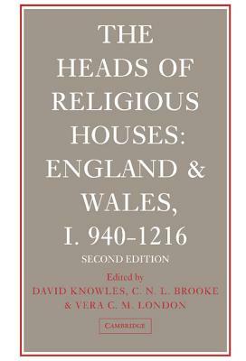 The Heads of Religious Houses: England and Wales, I 940-1216 by David Knowles, Vera C. M. London, C. N. L. Brooke