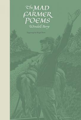 The Mad Farmer Poems by Wendell Berry