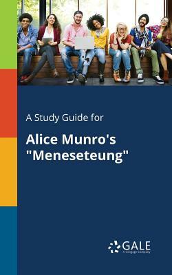 A Study Guide for Alice Munro's Meneseteung by Cengage Learning Gale