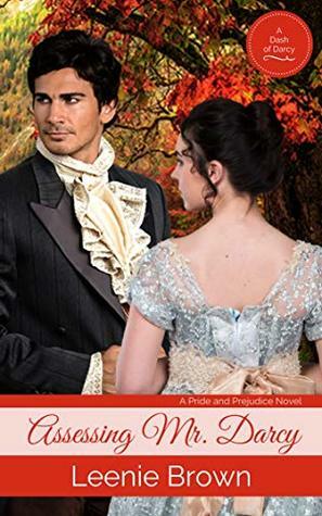 Assessing Mr. Darcy: A Pride and Prejudice Novel by Leenie Brown