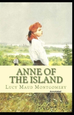 Anne of the Island Annotated by L.M. Montgomery