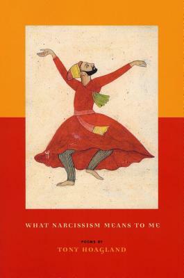 What Narcissism Means to Me by Tony Hoagland