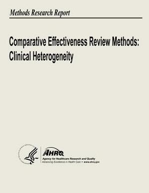 Comparative Effectiveness Review Methods: Clinical Heterogeneity by Agency for Healthcare Resea And Quality, U.S. Department of Health and Human Services