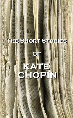 The Short Stories Of Kate Chopin by Kate Chopin