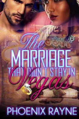 The Marriage that didn't stay in Vegas by Phoenix Rayne