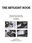 The Skylight Book: Capturing the Sun and the Moon : a Guide to Creating Natural Light by Al Burns