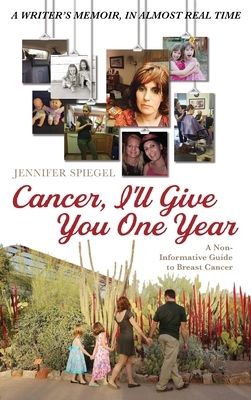 Cancer, I'll Give You One Year by Jennifer Spiegel