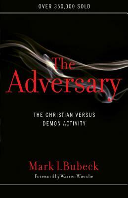 The Adversary: The Christian Versus Demon Activity by Mark I. Bubeck