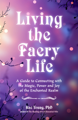 Living the Faery Life by Laura Daligan, Kac Young