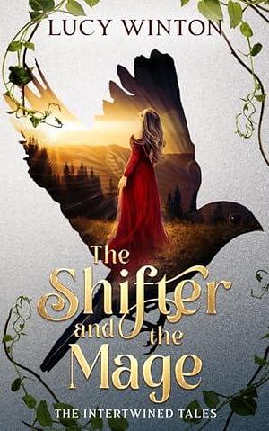 The Shifter and the Mage: Retelling King Thrushbeard and Little Wildrose by Lucy Winton, Lucy Winton