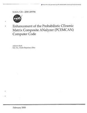 Enhancement of the Probabilistic Ceramic Matrix Composite Analyzer (Pcemcan) Computer Code by National Aeronautics and Space Adm Nasa
