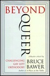 Beyond Queer: Challenging Gay Left Orthodoxy by Bruce Bawer