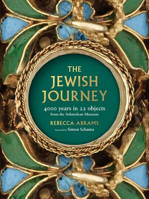 The Jewish Journey: 4000 Years in 22 Objects from the Ashmolean Museum by Rebecca Abrams