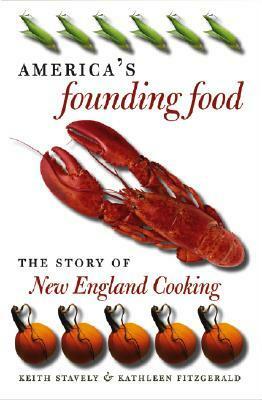 America's Founding Food: The Story of New England Cooking by Keith Stavely