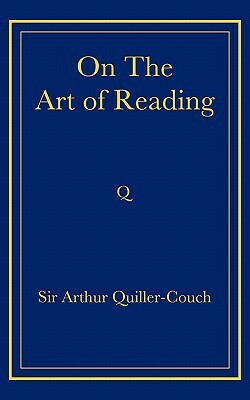 On the Art of Reading by Arthur Quiller-Couch