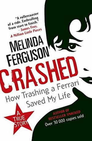 Crashed: How Trashing a Ferrari Saved My Life by Melinda Ferguson