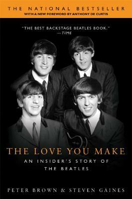 The Love You Make: An Insider's Story of the Beatles by Steven Gaines, Peter Brown