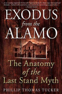 Exodus from the Alamo: The Anatomy of the Last Stand Myth by Phillip Thomas Tucker