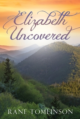 Elizabeth Uncovered by Rane Tomlinson