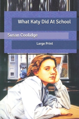 What Katy Did At School: Large Print by Susan Coolidge