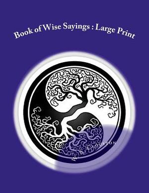 Book of Wise Sayings: Large Print by W. A. Clouston