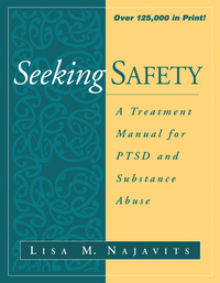Seeking Safety: A Treatment Manual for Ptsd and Substance Abuse by Lisa M. Najavits