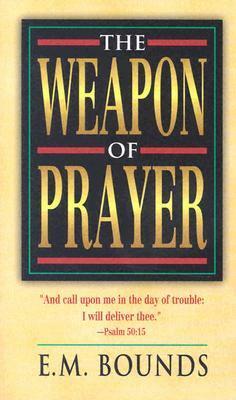 The Weapon of Prayer by E.M. Bounds